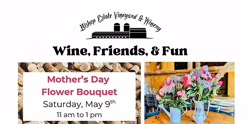 Wine, Friends, & Fun: Mother's Day Flower Bouquet Class
