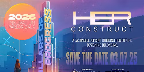 HER CONSTRUCT Innovation Parlor Gala: Pillars of Progress