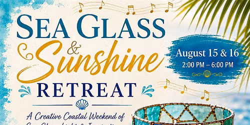 Sunshine Retreat\/ Sea Glass Stained Glass Workshop