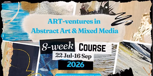 \u2728\ud83c\udfa8 ART-ventures in Abstract Art & Mixed Media Magic! An 8-week course experience not to be missed!