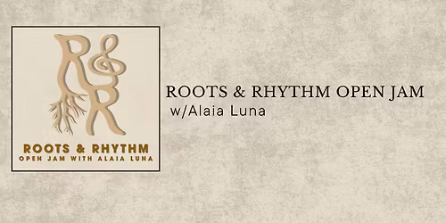 Roots & Rhythm Open Jam with Alaia Luna 