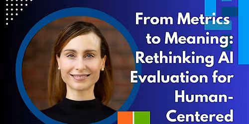 ACM-W x GWC : From Metrics to Meaning: Rethinking AI Evaluation for Humans