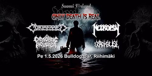 SFPerkele presents:  Only Death Is Real \u2013 Corpsessed, Necropsy, Cadaveric Incubator, Gorekaust