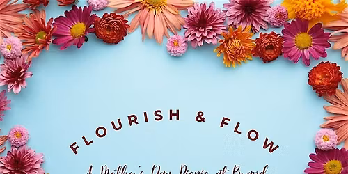 Mom, this day is for you Join us for Flourish & Flow: A Mother\u2019s Day Picnic
