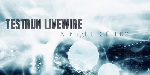Testrun Livewire: A Night Of EDM