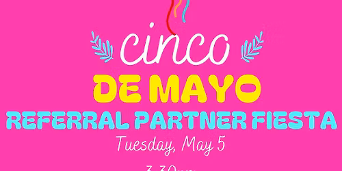 Cinco De Mayo- Referral Partner Fiesta