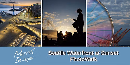 Seattle Waterfront at Sunset PhotoWalk with Merrill Images