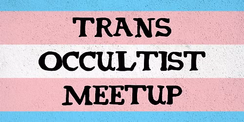 Trans Occultists Meetup