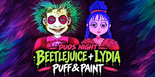 BEETLEJUICE & LYDIA \u2014 DUOS NIGHT PUFF & PAINT