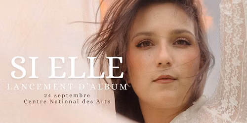 Lancement d'album Si elle - Centre National des Arts (Ottawa, ON)
