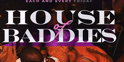 HOUSE OF BADDIES Free entry with rsvp! $200 bottles