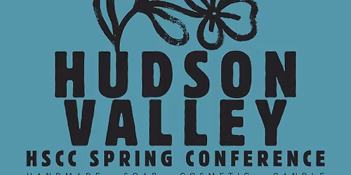 HSCC Hudson Valley Spring Conference- Soap, Cosmetic, Candle Makers