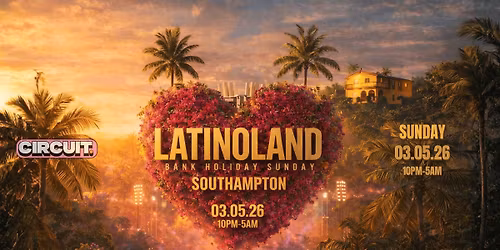 LATINOLAND AT CIRCUIT - SOUTHAMPTON - SUNDAY BANK HOLIDAY
