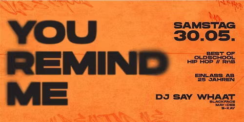 SA 30.05. | YOU REMIND ME \/\/  \u26a0\ufe0f \u00dc25 \u26a0\ufe0f Oldschool Hip Hop & RnB Party