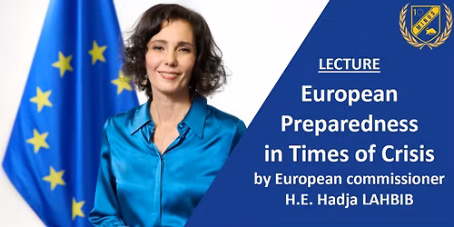 Lecture "European Preparedness in Times of Crisis" by European Commissioner H.E. Hadja Lahbib