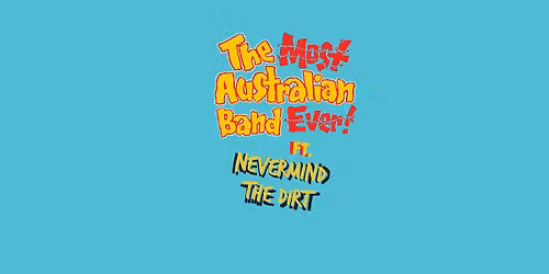 The Most Australian Band Ever - ft. Nevermind the Dirt