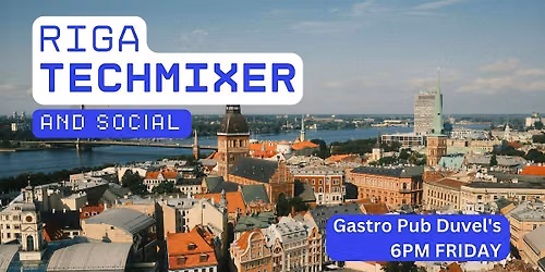Riga Tech Mixer and Social (Tech \/ AI \/ Data \/ IT) \u2728