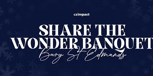 SHARE THE WONDER - BANQUET - BURY ST EDMUNDS 