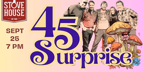 45 Surprise @ Stovehouse