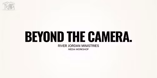 BEYOND THE CAMERA: RJM Media Workshop