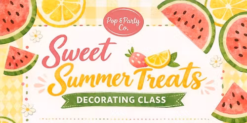 \ud83c\udf4b Sweet Summer Treats Decorating Class \ud83c\udf49