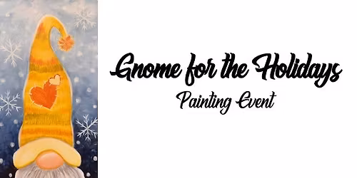 Gnome for the Holidays ~ Painting Event