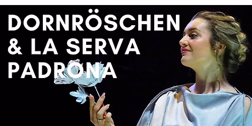 Dornr\u00f6schen & La Serva Padrona