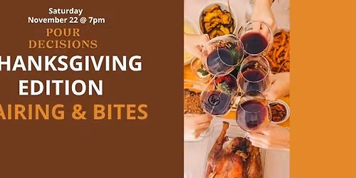 \ud83c\udf77 Pour Decisions \u2013 Thanksgiving Edition: Pairing & Bites