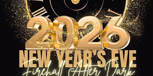 \ud83d\udd25\ud83d\udea8\u2728 New Year\u2019s Eve Firehall After Dark \u2728\ud83d\udea8\ud83d\udd25