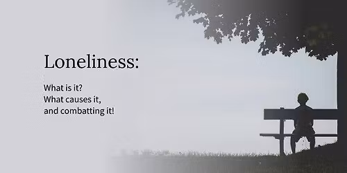 Loneliness: What is it? What causes it, and combatting it!