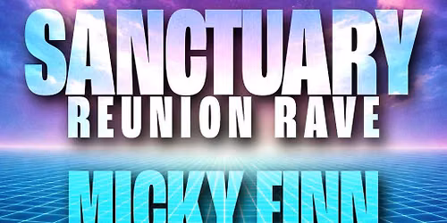 Micky Finn, Slipmatt & More - Sanctuary Reunion Rave