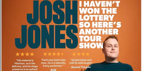 Josh Jones - I Haven't Won The Lottery So Here's Another Tour Show