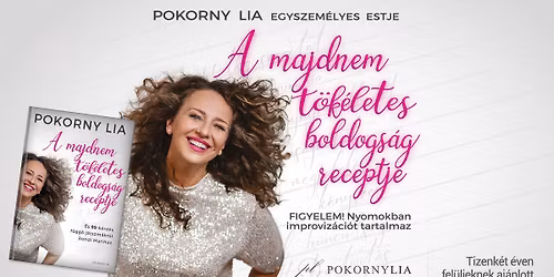 A MAJDNEM T\u00d6K\u00c9LETES BOLDOGS\u00c1G RECEPTJE \u2013 Pokorny Lia egyszem\u00e9lyes estje | Sz\u00e9kesfeh\u00e9rv\u00e1r