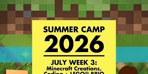 JULY SUMMER CAMP w3:\u26cf\ufe0f\ud83e\udde0 Intro to Minecraft Creations, Coding + LEGO\u00ae BRIQ