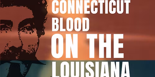 POURING THROUGH HISTORY: Connecticut Blood on the Louisiana Bayou, April 14, 1863