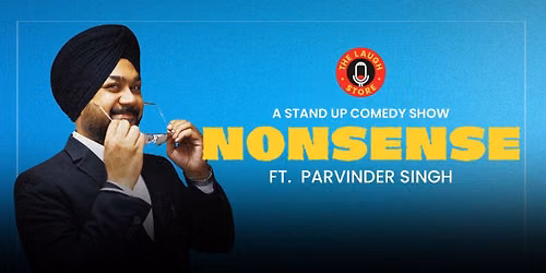 NONSENSE - A Standup Solo by Parvinder Singh