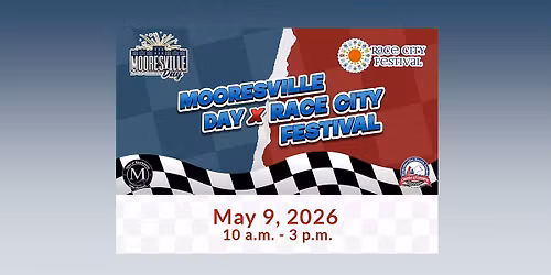 Mooresville Day & Race City Festival May 9, 2026 10 a.m. - 3 p.m. Downtown Two Great Events One Day