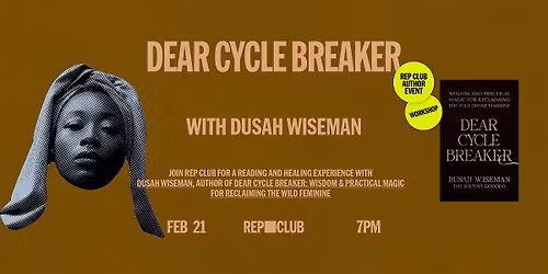 BOOK EVENT + WORKSHOP: Dear Cycle Breaker w\/Dusah Wiseman