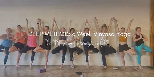 DEEP METHOD: 6-Week Vinyasa Yoga at The 1931 Venue
