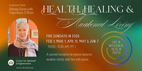 HEALTH, HEALING, AND AWAKENED LIVING - SATSANG SERIES with Yogacharya Ellen Grace O'Brian