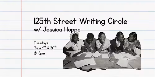 125th Street Writing Circle w\/ Jessica Hoppe