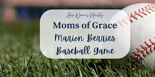 Arise Moms of Grace: Marion Berries Baseball Game