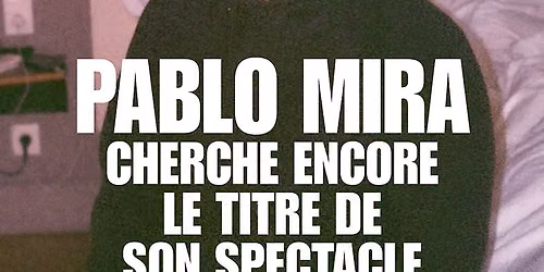 Pablo Mira - Cherche encore le titre de son spectacle