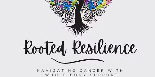 Rooted Resilience: Navigating Cancer With Whole Body Support