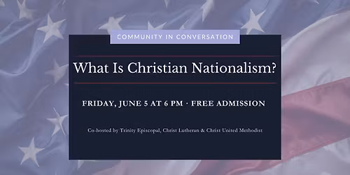 Community in Conversation \u2014 What is Christian Nationalism?