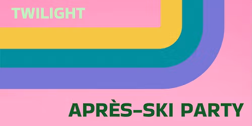 Twilight Party - Apr\u00e8s Ski 