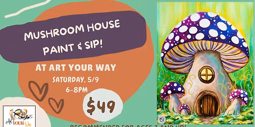 Mushroom House Paint & Sip!