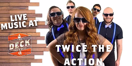 TWICE THE ACTION LIVE @ THE DECK