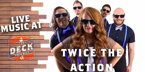 TWICE THE ACTION LIVE @ THE DECK