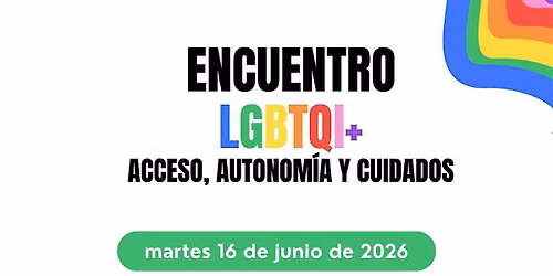 Foro \u201cEncuentro LGBTQI+: acceso, autonom\u00eda y cuidados\u201d